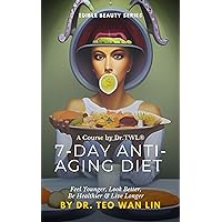 The 7-Day Anti-Aging Diet - A Course by Dr.TWL®️ (Beauty Bible Series) The 7-Day Anti-Aging Diet - A Course by Dr.TWL®️ (Beauty Bible Series) Kindle Paperback
