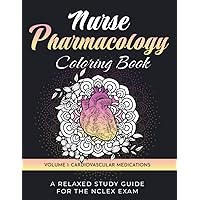 Nurse Pharmacology Coloring Book: Volume 1 - Cardiovascular Medications: A Relaxed Study Guide for the NCLEX Exam - Nursing Student and New Grad Nurse Drug Test Prep Review Nurse Pharmacology Coloring Book: Volume 1 - Cardiovascular Medications: A Relaxed Study Guide for the NCLEX Exam - Nursing Student and New Grad Nurse Drug Test Prep Review Paperback