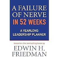 A Failure of Nerve in 52 Weeks: A Yearlong Leadership Planner