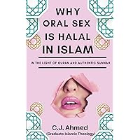 WHY ORAL SEX IS HALAL IN ISLAM: In the Light of Quran and Authentic Sunnah