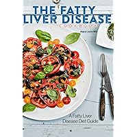 The Fatty Liver Disease Cookbook: A Fatty Liver Disease Diet Guide (2nd Edition) The Fatty Liver Disease Cookbook: A Fatty Liver Disease Diet Guide (2nd Edition) Paperback