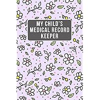 My Child’s Medical Record Keeper: Health Log Book For Children & Babies, Baby Schedule Tracker for Newborns, Vaccination ,Symptom Tracker 6x9