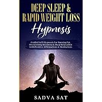 Deep Sleep & Rapid Weight Loss Hypnosis: Guided Self-Hypnosis for Burning Fat, Overcoming Insomnia, & Deep Relaxation with Positive Affirmations & Meditations