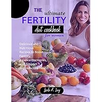 The ultimate fertility diet cookbook for women : Delicious and Nutritious Recipes to Boost Fertility, Balance Hormones, and Support Reproductive Health The ultimate fertility diet cookbook for women : Delicious and Nutritious Recipes to Boost Fertility, Balance Hormones, and Support Reproductive Health Kindle Paperback