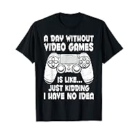 A Day Without Video Games Is Like, Funny Gamer Boys Teen T-Shirt
