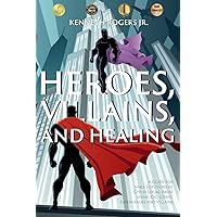 Heroes, Villains, and Healing: A Guide for Male Survivors of Child Sexual Abuse Using D.C. Comic Superheroes and Villains Heroes, Villains, and Healing: A Guide for Male Survivors of Child Sexual Abuse Using D.C. Comic Superheroes and Villains Paperback Kindle