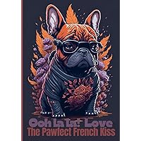 Ooh la la! Love - The Pawfect French Kiss | Dog's Health Record Book: A Complete Dog Profile | Vaccination and Preventive Treatment Log | Vet Visits ... tracker | Owner and Veterinarian Contact
