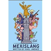 Mexislang: The key to understanding what the hell your mexican friends are saying. (All about Mexico.) Mexislang: The key to understanding what the hell your mexican friends are saying. (All about Mexico.) Paperback Kindle Hardcover