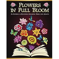 Flowers in Full Bloom: A Calming & Relaxing Coloring Book for Adults