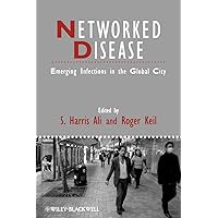 Networked Disease: Emerging Infections in the Global City (Studies in Urban and Social Change) Networked Disease: Emerging Infections in the Global City (Studies in Urban and Social Change) Paperback