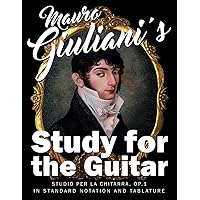 Mauro Giuliani‘s Study for the Guitar: Studio per la Chitarra, Op.1 - In Standard Notation and Tablature