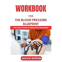 WORKBOOK for High Blood Pressure Blueprint: The Holistic Guide To Defeating Hypertension (A practice guide to the book by Ellie Campbell)