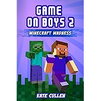 Game on Boys 2: Minecraft Madness: A hilarious action adventure chapter book for children (Game on Boys Series) Game on Boys 2: Minecraft Madness: A hilarious action adventure chapter book for children (Game on Boys Series) Kindle Paperback