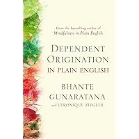 Dependent Origination in Plain English Dependent Origination in Plain English Kindle Paperback