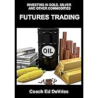 INVESTING IN GOLD AND SILVER AND PRECIOUS METALS AND OTHER COMMODITIES - Savers Do Not Have to Be Losers : BUYING, SELLING, AND TRADING FUTURES AND FORWARDS ... crude oil (Financial Education Series) INVESTING IN GOLD AND SILVER AND PRECIOUS METALS AND OTHER COMMODITIES - Savers Do Not Have to Be Losers : BUYING, SELLING, AND TRADING FUTURES AND FORWARDS ... crude oil (Financial Education Series) Kindle
