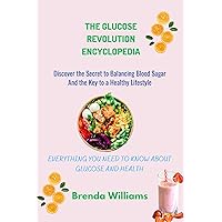 The Glucose Revolution Encyclopedia: Discover the Secret to Balancing Blood Sugar And the Key to a Healthy Lifestyle The Glucose Revolution Encyclopedia: Discover the Secret to Balancing Blood Sugar And the Key to a Healthy Lifestyle Kindle Paperback