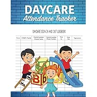 DAYCARE Attendance Tracker: Daily Children's Daycare Record Logbook Perfect for Daycare Centers, Babysitters, Preschools and Home Daycare