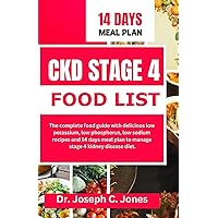 CKD STAGE 4 FOOD LISTS: The complete food guide with delicious low potassium, low phosphorus, low sodium recipes and 14 days meal plan to manage stage 4 kidney disease diet. CKD STAGE 4 FOOD LISTS: The complete food guide with delicious low potassium, low phosphorus, low sodium recipes and 14 days meal plan to manage stage 4 kidney disease diet. Kindle Paperback