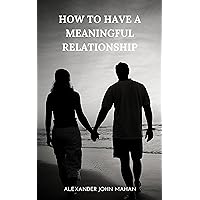 How to Have a Meaningful Relationship How to Have a Meaningful Relationship Kindle Paperback