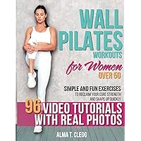 Wall Pilates Workouts for Women over 50: 7-Minute Daily Routines with 100 Simple, Low-Impact and Fun Exercises for All Ages to Reclaim Your Core Strength and Shape Up Quickly + Videos & Real Photos Wall Pilates Workouts for Women over 50: 7-Minute Daily Routines with 100 Simple, Low-Impact and Fun Exercises for All Ages to Reclaim Your Core Strength and Shape Up Quickly + Videos & Real Photos Paperback Kindle