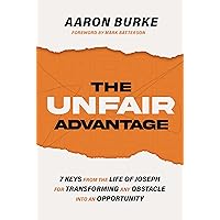 The Unfair Advantage: 7 Keys from the Life of Joseph for Transforming Any Obstacle into an Opportunity The Unfair Advantage: 7 Keys from the Life of Joseph for Transforming Any Obstacle into an Opportunity Paperback Audible Audiobook Kindle