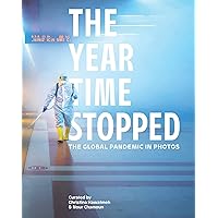 The Year Time Stopped: The Global Pandemic in Photos The Year Time Stopped: The Global Pandemic in Photos Hardcover Kindle