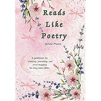 Reads Like Poetry: A Guidebook for Studying, Journaling, and Verse Mapping the King James Bible. Reads Like Poetry: A Guidebook for Studying, Journaling, and Verse Mapping the King James Bible. Hardcover Paperback Kindle