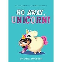 Go Away, Unicorn! Go Away, Unicorn! Kindle Paperback Hardcover