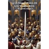 La Última Espada de los Templarios: el legado de jacques de molay (Spanish Edition)