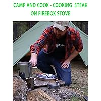 Camp and Cook - Cooking Steak On Firebox Stove