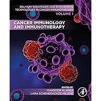 Cancer Immunology and Immunotherapy: Volume 1 of Delivery Strategies and Engineering Technologies in Cancer Immunotherapy Cancer Immunology and Immunotherapy: Volume 1 of Delivery Strategies and Engineering Technologies in Cancer Immunotherapy Kindle Paperback