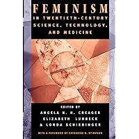 Feminism in Twentieth-Century Science, Technology, and Medicine (Women in Culture and Society) Feminism in Twentieth-Century Science, Technology, and Medicine (Women in Culture and Society) Paperback Hardcover