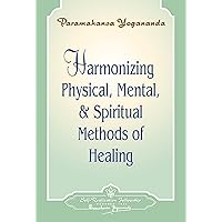 Harmonizing Physical, Mental & Spiritual Methods of Healing - Booklet Harmonizing Physical, Mental & Spiritual Methods of Healing - Booklet Kindle Pamphlet