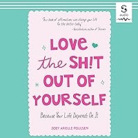 Love the Sh!t Out of Yourself: Because Your Life Depends On It Love the Sh!t Out of Yourself: Because Your Life Depends On It Audible Audiobook Kindle Paperback