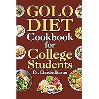 GOLO Diet Cookbook for College Students: The Go-Lose Weight Loss Insulin Complete Revolution Meal Plan Recipes Book for Beginners, Seniors, Men, Women, and Adults GOLO Diet Cookbook for College Students: The Go-Lose Weight Loss Insulin Complete Revolution Meal Plan Recipes Book for Beginners, Seniors, Men, Women, and Adults Kindle Paperback