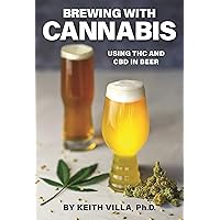 Brewing with Cannabis: Using THC and CBD in Beer (Volume 1) Brewing with Cannabis: Using THC and CBD in Beer (Volume 1) Paperback Kindle
