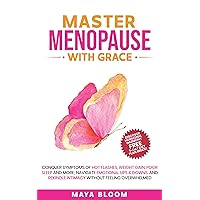 Master Menopause With Grace: Conquer Symptoms of Hot Flashes, Weight Gain, Poor Sleep and More; Navigate Emotional Ups & Downs, and Rekindle Intimacy Without Feeling Overwhelmed Master Menopause With Grace: Conquer Symptoms of Hot Flashes, Weight Gain, Poor Sleep and More; Navigate Emotional Ups & Downs, and Rekindle Intimacy Without Feeling Overwhelmed Kindle Paperback Hardcover