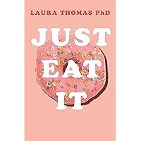 Just Eat It: How intuitive eating can help you get your shit together around food Just Eat It: How intuitive eating can help you get your shit together around food Paperback