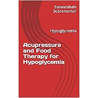 Acupressure and Food Therapy for Hypoglycemia: Hypoglycemia (Common People Medical Books - Part 3 Book 107) Acupressure and Food Therapy for Hypoglycemia: Hypoglycemia (Common People Medical Books - Part 3 Book 107) Kindle Paperback