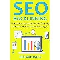 SEO BACKLINKING (2016 Version): How to build seo backlinks for free and rank your website on Google’s page 1 SEO BACKLINKING (2016 Version): How to build seo backlinks for free and rank your website on Google’s page 1 Kindle