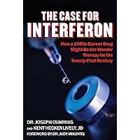 Case for Interferon: How a 1980s Cancer Drug Might Be the Wonder Therapy for the Twenty-First Century Case for Interferon: How a 1980s Cancer Drug Might Be the Wonder Therapy for the Twenty-First Century Hardcover Kindle