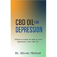 CBD OIL FOR DEPRESSION: Effective Guide on how to cure Depression with CBD OIL CBD OIL FOR DEPRESSION: Effective Guide on how to cure Depression with CBD OIL Kindle Paperback