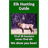 Elk Hunting Guide: What you need to know to be a successful Elk Hunter