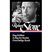 Robert Stone: Dog Soldiers, A Flag for Sunrise, Outerbridge Reach (LOA #328) (Library of America, 328) Robert Stone: Dog Soldiers, A Flag for Sunrise, Outerbridge Reach (LOA #328) (Library of America, 328) Hardcover