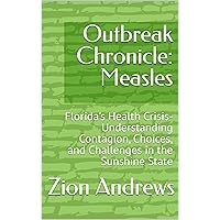 Outbreak Chronicle: Measles: Florida's Health Crisis- Understanding Contagion, Choices, and Challenges in the Sunshine State