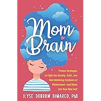 Mom Brain: Proven Strategies to Fight the Anxiety, Guilt, and Overwhelming Emotions of Motherhood―and Relax into Your New Self Mom Brain: Proven Strategies to Fight the Anxiety, Guilt, and Overwhelming Emotions of Motherhood―and Relax into Your New Self Paperback Audible Audiobook Kindle Hardcover Audio CD