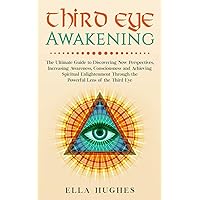 Third Eye Awakening: The Ultimate Guide to Discovering New Perspectives, Increasing Awareness, Consciousness and Achieving Spiritual Enlightenment Through the Powerful Lens of the Third Eye Third Eye Awakening: The Ultimate Guide to Discovering New Perspectives, Increasing Awareness, Consciousness and Achieving Spiritual Enlightenment Through the Powerful Lens of the Third Eye Paperback Audible Audiobook Kindle Spiral-bound