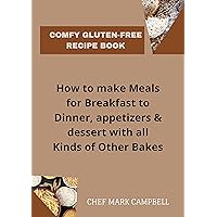 Comfy Gluten-Free Recipe Book: How to make Meals for Breakfast to Dinner, appetizers & dessert with all Kinds of Other Bakes Comfy Gluten-Free Recipe Book: How to make Meals for Breakfast to Dinner, appetizers & dessert with all Kinds of Other Bakes Kindle Paperback