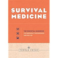 Survival Medicine: The Essential Handbook for Emergency Preparedness and First Aid Survival Medicine: The Essential Handbook for Emergency Preparedness and First Aid Paperback Kindle