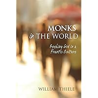 Monks in the World: Seeking God in a Frantic Culture Monks in the World: Seeking God in a Frantic Culture Kindle Hardcover Paperback